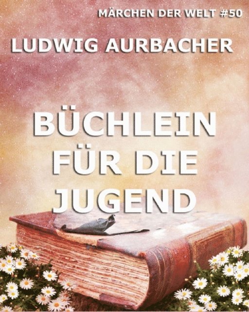 Ludwig Aurbacher - Büchlein für die Jugend, E-bok