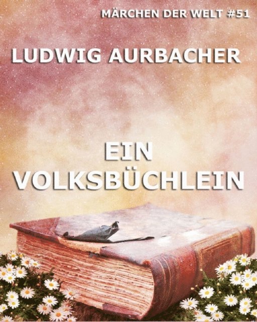 Ludwig Aurbacher - Ein Volksbüchlein, E-bok