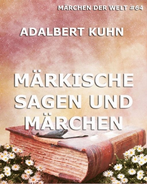Adalbert Kuhn - Märkische Sagen und Märchen, E-bok