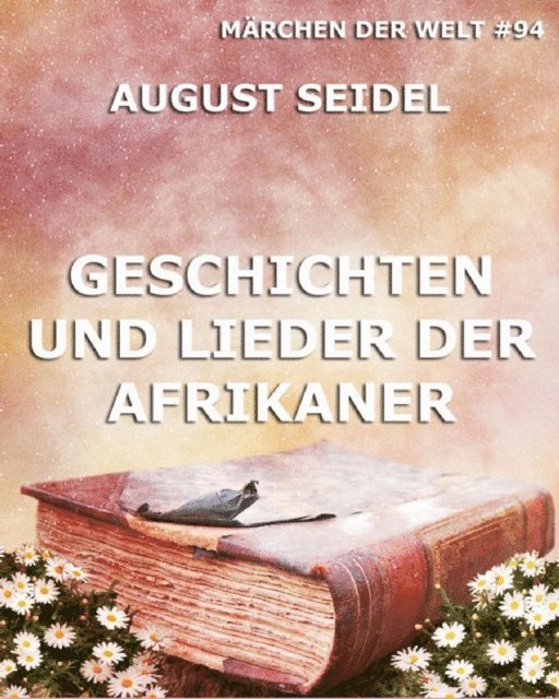 August Seidel - Geschichten und Lieder der Afrikaner, E-bok