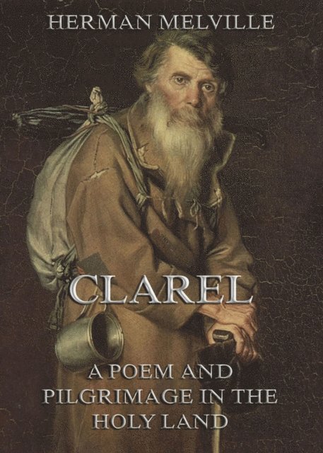 Herman Melville - Clarel: A Poem and Pilgrimage in the Holy Land, E-bok