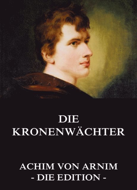 Achim von Arnim - Die Kronenwächter, E-bok