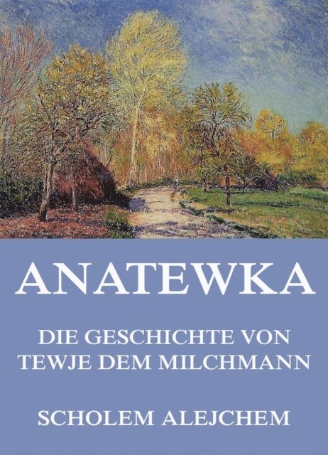 Scholem Alejchem - Anatewka - Die Geschichte von Tewje, dem Milchmann, E-bok