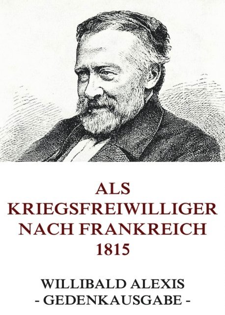 Willibald Alexis - Als Kriegsfreiwilliger nach Frankreich 1815, E-bok