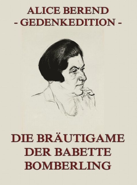 Alice Berend - Die Bräutigame der Babette Bomberling, E-bok