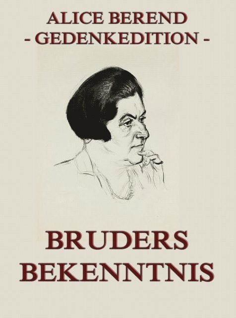 Alice Berend - Bruders Bekenntnis, E-bok