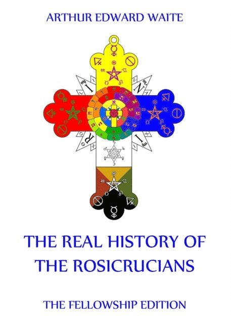 Arthur Edward Waite - Real History of the Rosicrucians, E-bok
