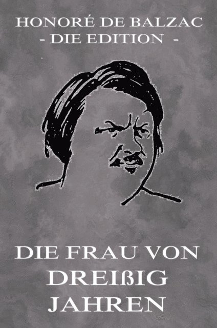 Honore de Balzac - Die Frau von dreissig Jahren, E-bok