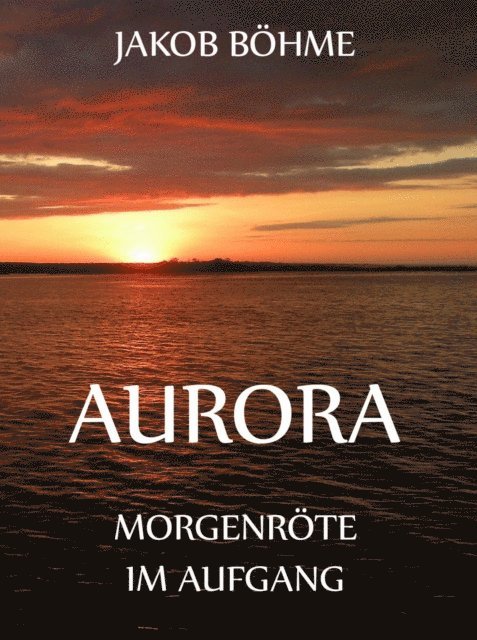 Jakob Bohme - Aurora oder Morgenröte im Aufgang, E-bok
