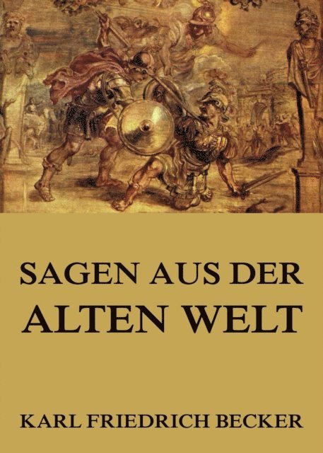Karl Friedrich Becker - Sagen aus der alten Welt, E-bok