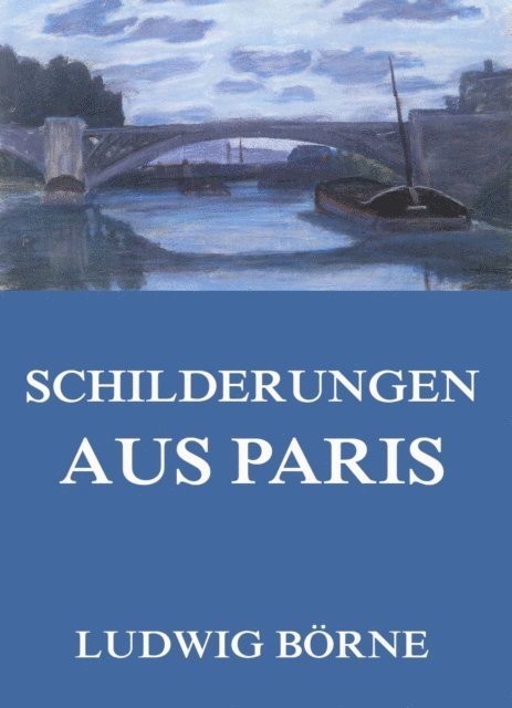 Ludwig Borne - Schilderungen aus Paris, E-bok
