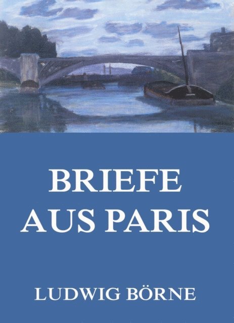 Ludwig Borne - Briefe aus Paris, E-bok