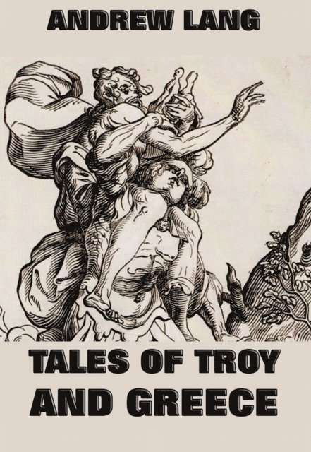 Andrew Lang - Tales Of Troy And Greece, E-bok