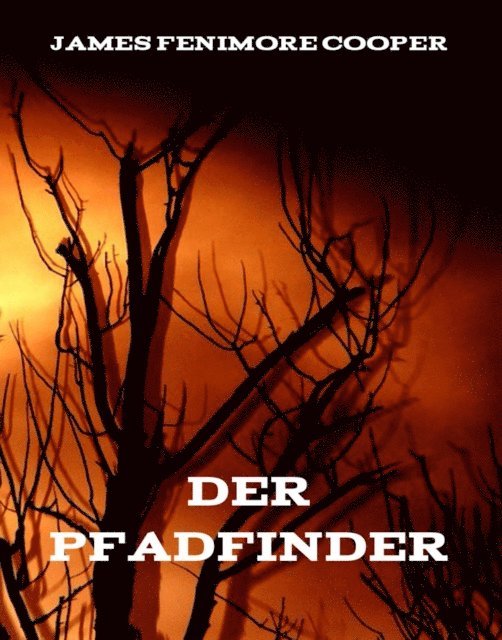 James Fenimore Cooper - Der Pfadfinder, E-bok