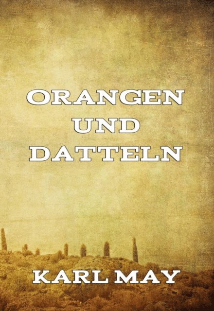 Karl May - Orangen und Datteln, E-bok