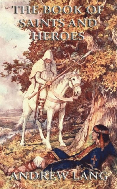 Andrew Lang - Book Of Saints and Heroes, E-bok