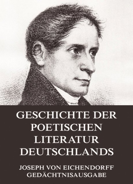 Joseph von Eichendorff - Geschichte der poetischen Literatur Deutschlands, E-bok