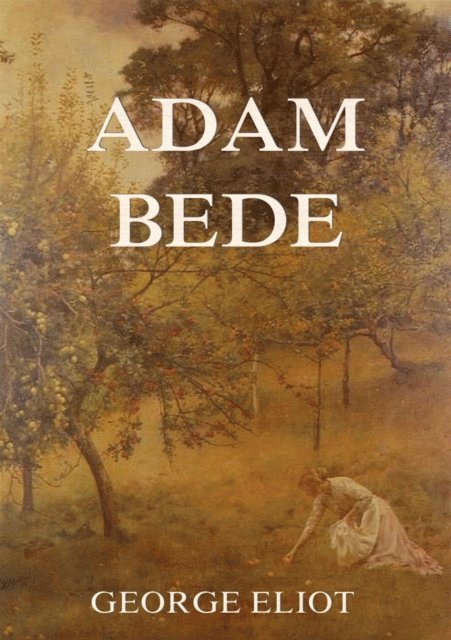 George Eliot - Adam Bede, E-bok