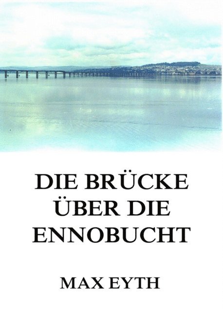 Max Eyth - Die Brücke über die Ennobucht, E-bok
