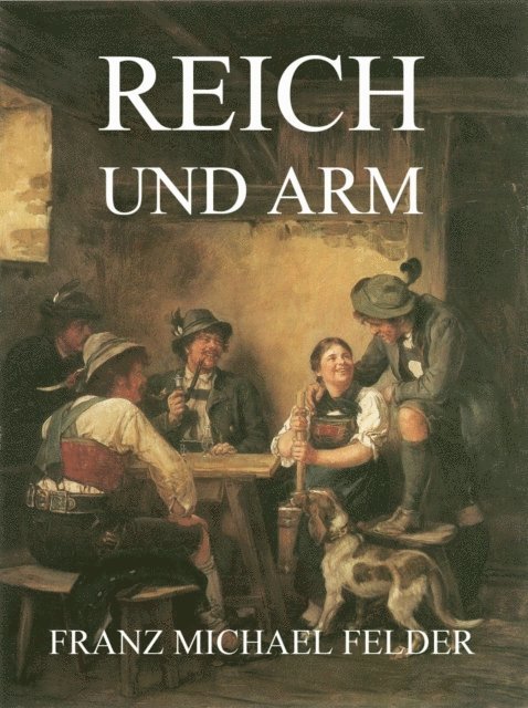 Franz Michael Felder - Reich und Arm, E-bok
