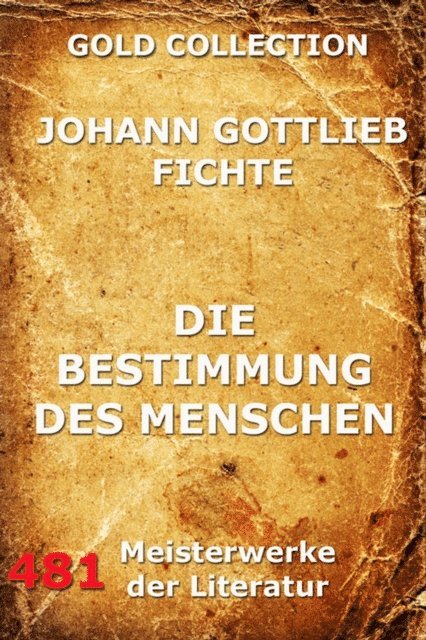 Johann Gottlieb Fichte - Die Bestimmung des Menschen, E-bok