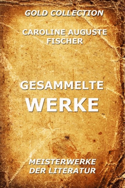 Caroline Auguste Fischer - Gesammelte Werke, E-bok