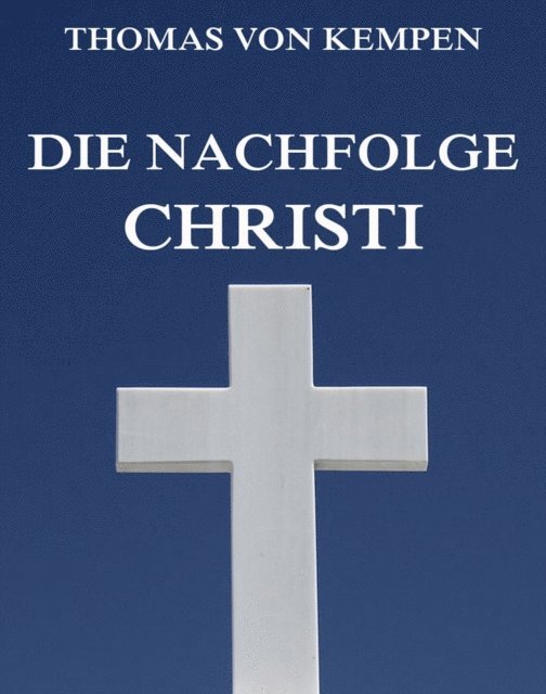 Thomas von Kempen - Die Nachfolge Christi, E-bok