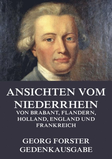 Georg Forster - Ansichten vom Niederrhein, von Brabant, Flandern, Holland, England und Frankreich, E-bok