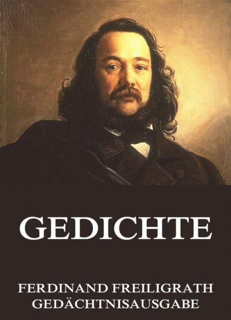 Ferdinand Freiligrath - Gedichte, E-bok