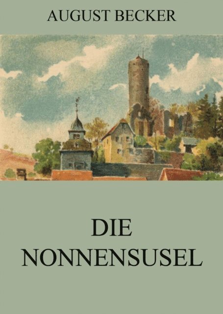 August Becker - Die Nonnensusel, E-bok