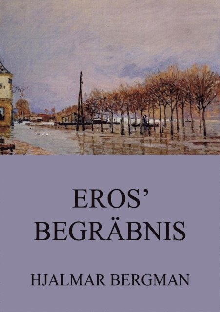 Hjalmar Bergman - Eros' Begräbnis, E-bok