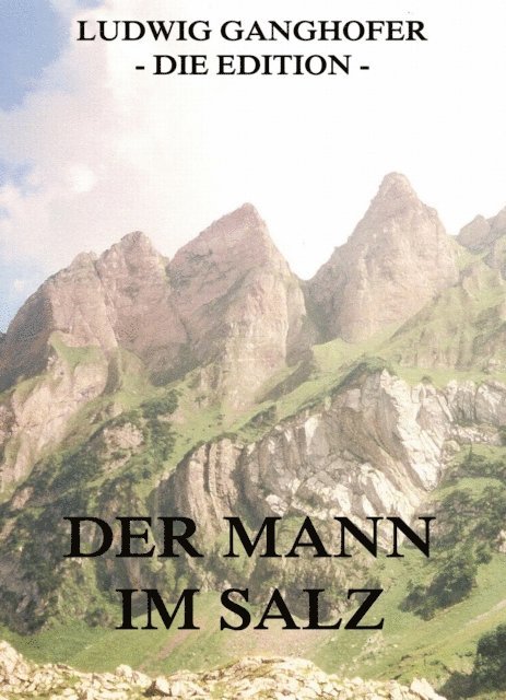 Ludwig Ganghofer - Der Mann im Salz, E-bok