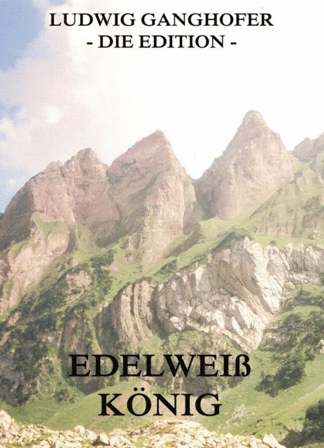 Ludwig Ganghofer - Edelweißkönig, E-bok