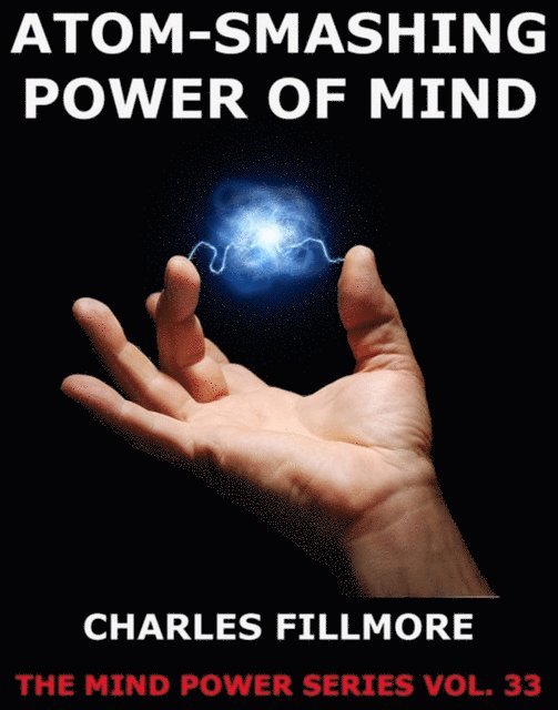 Charles Fillmore - Atom-Smashing Power of Mind, E-bok