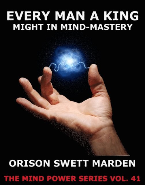 Orison Swett Marden - Every Man A King, E-bok