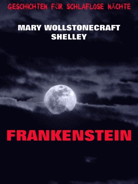 Mary Wollstonecraft Shelley - Frankenstein, E-bok
