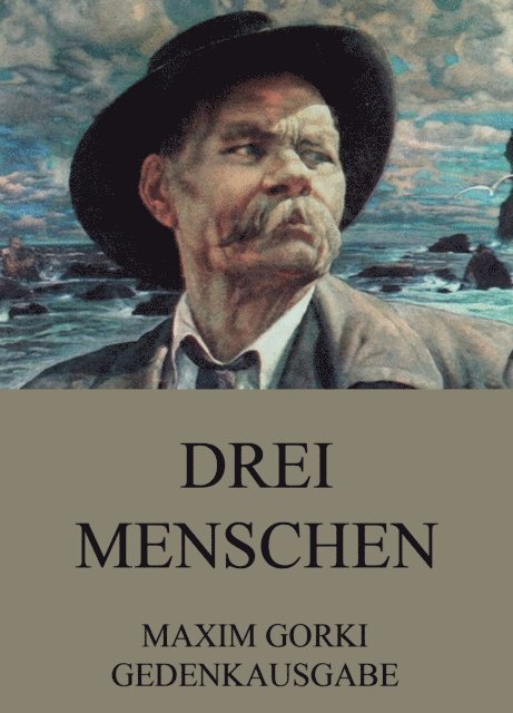 Maxim Gorki - Drei Menschen, E-bok