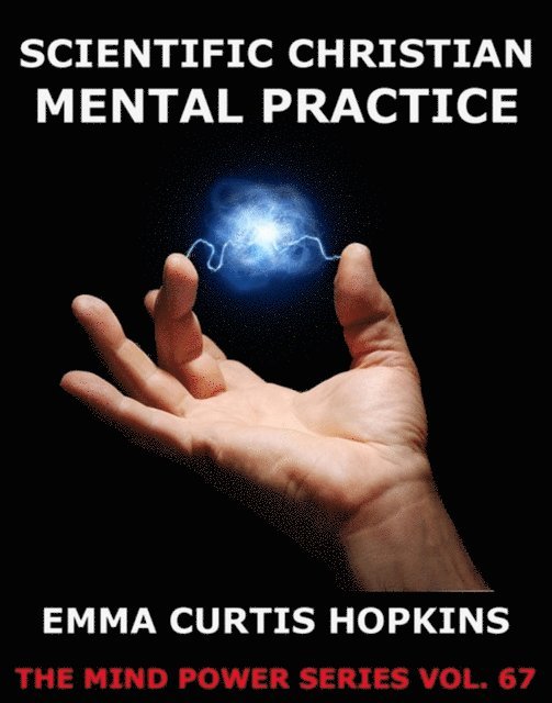 Emma Curtis Hopkins - Scientific Christian Mental Practice, E-bok