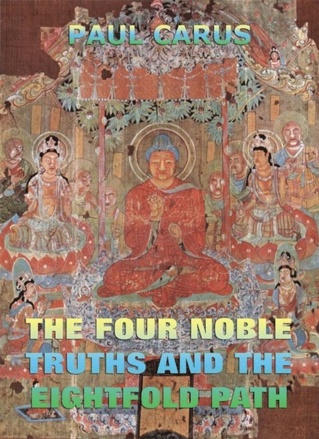 Paul Carus - Four Noble Truths And The Eightfold Path, E-bok