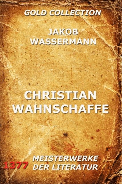 Jakob Wassermann - Christian Wahnschaffe, E-bok