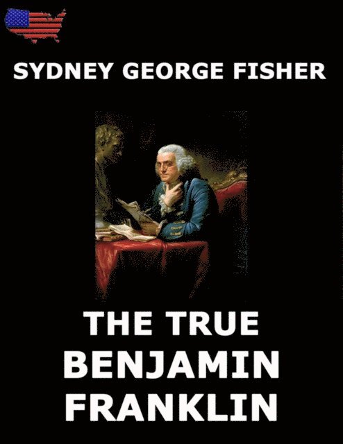 Sydney George Fisher - True Benjamin Franklin, E-bok