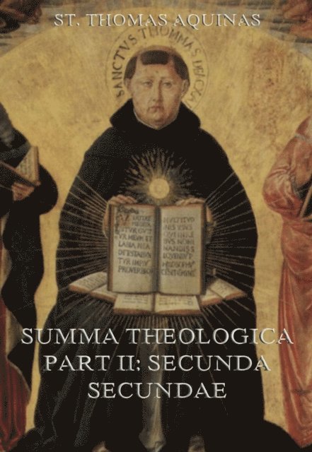 St. Thomas Aquinas - Summa Theologica Part II (&quote;Secunda Secundae&quote;), E-bok