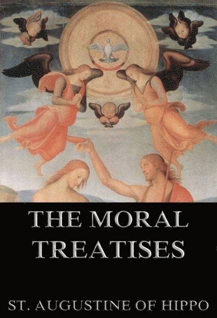 St. Augustine of Hippo - Moral Treatises Of St. Augustine, E-bok