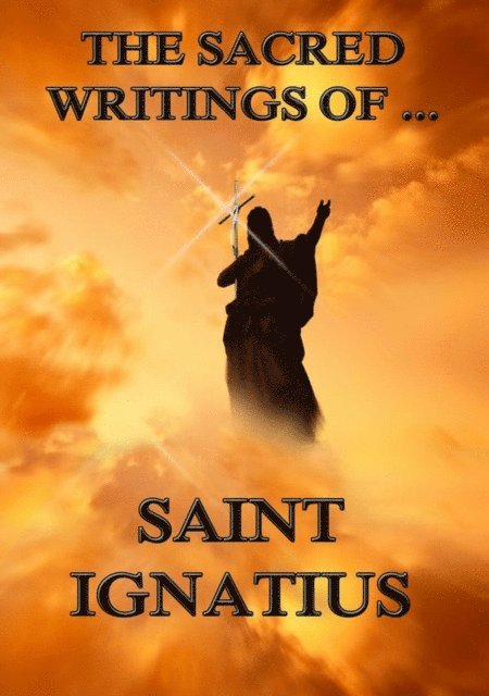 Saint Ignatius - Sacred Writings of Saint Ignatius, E-bok