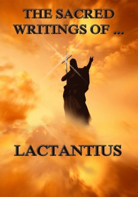 Lactantius - Sacred Writings of Lactantius, E-bok