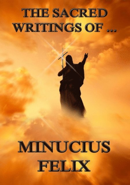 Minucius Felix - Sacred Writings of Minucius Felix, E-bok
