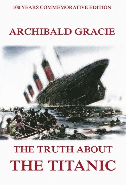 Archibald Gracie - Truth About The Titanic, E-bok