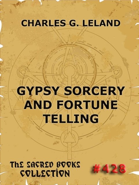 Charles Godfrey Leland - Gypsy Sorcery And Fortune Telling, E-bok