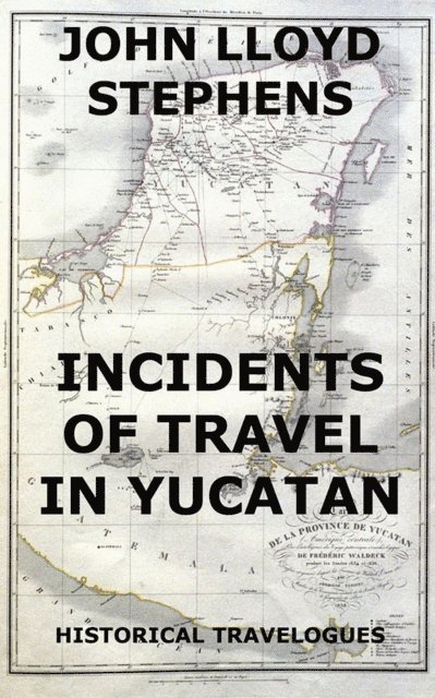 John L. Stephens - Incidents Of Travel In Yucatan, E-bok