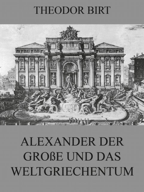 Theodor Birt - Alexander der Große und das Weltgriechentum, E-bok